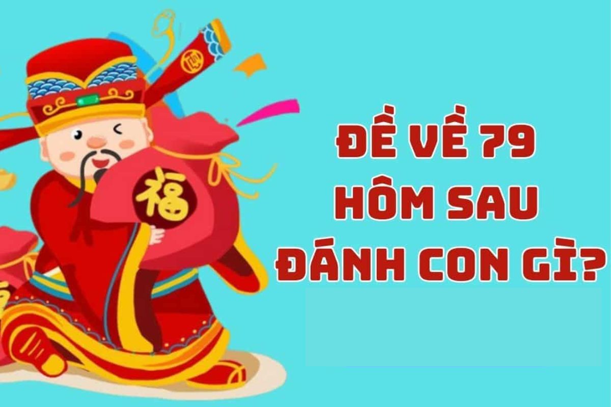 đề về 79 hôm sau đánh con gì?